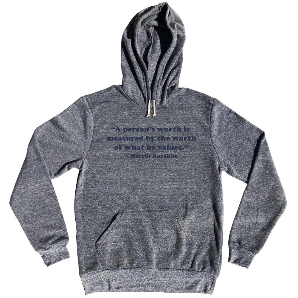 A Person's Worth Is Measured By The Worth Of What He Values.- Marcus Aurelius Quote Tees Tri-Blend Hoodie